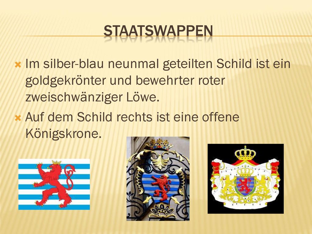 Staatswappen Im silber-blau neunmal geteilten Schild ist ein goldgekrönter und bewehrter roter zweischwänziger Löwe.