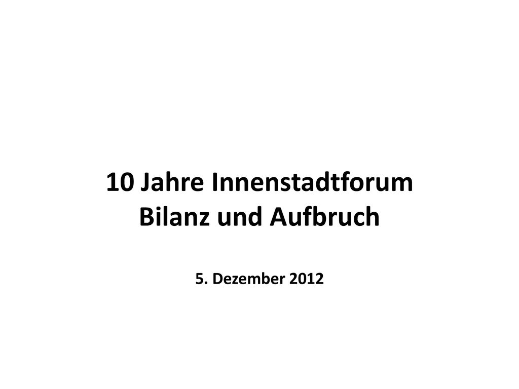 10 Jahre Innenstadtforum Bilanz und Aufbruch 5. Dezember 2012