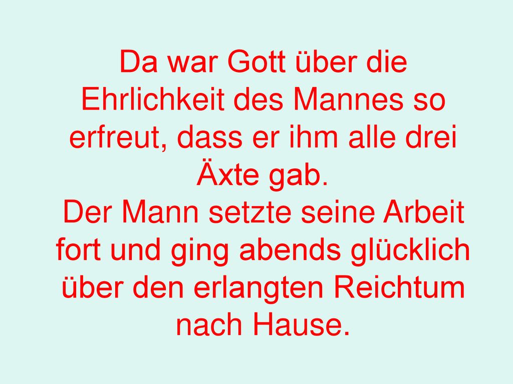 Da war Gott über die Ehrlichkeit des Mannes so erfreut, dass er ihm alle drei Äxte gab.