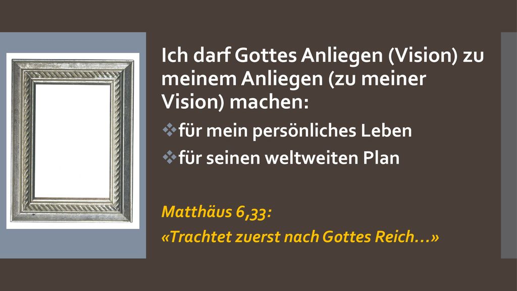 Ich darf Gottes Anliegen (Vision) zu meinem Anliegen (zu meiner Vision) machen: