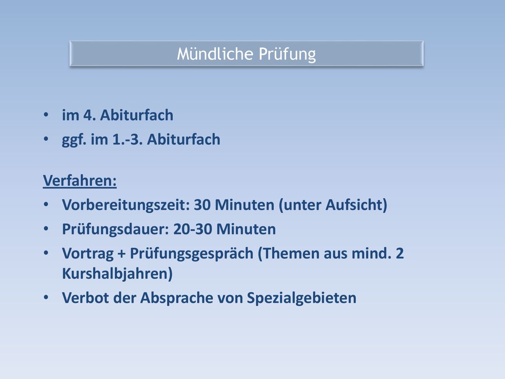 Mündliche Prüfung im 4. Abiturfach. ggf. im Abiturfach. Verfahren: Vorbereitungszeit: 30 Minuten (unter Aufsicht)