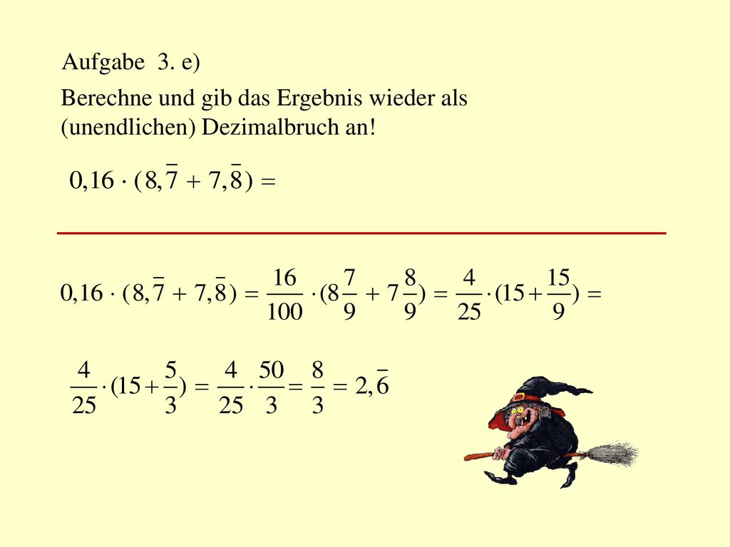 Aufgabe 3. e) Berechne und gib das Ergebnis wieder als (unendlichen) Dezimalbruch an!