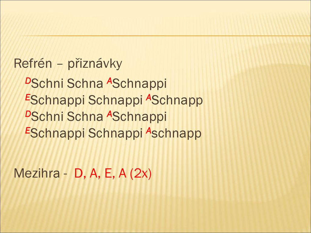 Refrén – přiznávky DSchni Schna ASchnappi ESchnappi Schnappi ASchnapp DSchni Schna ASchnappi ESchnappi Schnappi Aschnapp.