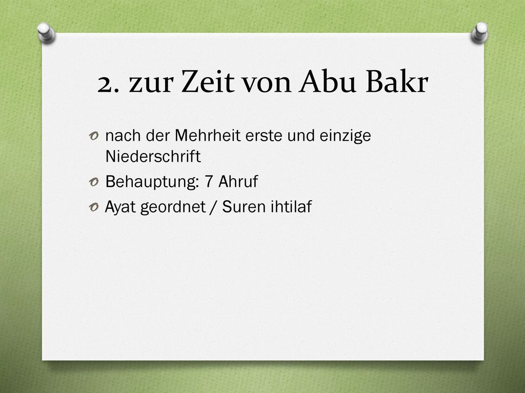 2. zur Zeit von Abu Bakr nach der Mehrheit erste und einzige Niederschrift.