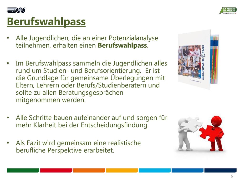 Berufswahlpass Alle Jugendlichen, die an einer Potenzialanalyse teilnehmen, erhalten einen Berufswahlpass.