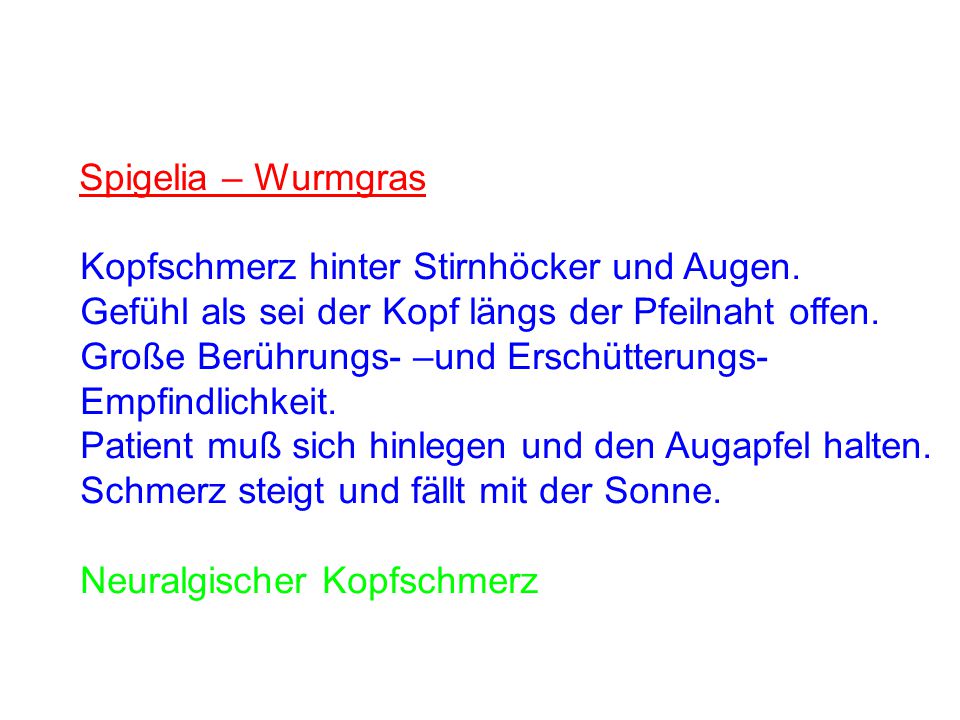 Spigelia – Wurmgras Kopfschmerz hinter Stirnhöcker und Augen. Gefühl als sei der Kopf längs der Pfeilnaht offen.