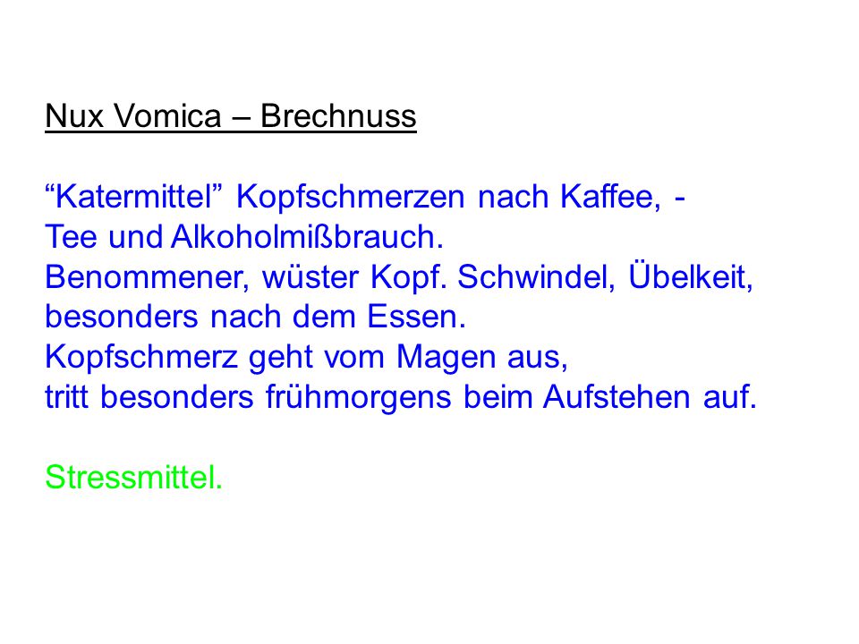 Nux Vomica – Brechnuss Katermittel Kopfschmerzen nach Kaffee, - Tee und Alkoholmißbrauch. Benommener, wüster Kopf. Schwindel, Übelkeit,