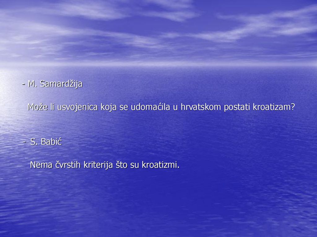 - M. Samardžija Može li usvojenica koja se udomaćila u hrvatskom postati kroatizam.