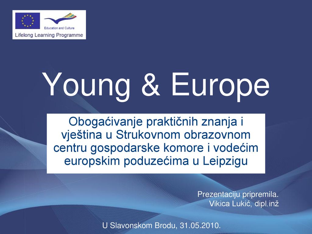 Young & Europe Obogaćivanje praktičnih znanja i vještina u Strukovnom obrazovnom centru gospodarske komore i vodećim europskim poduzećima u Leipzigu.