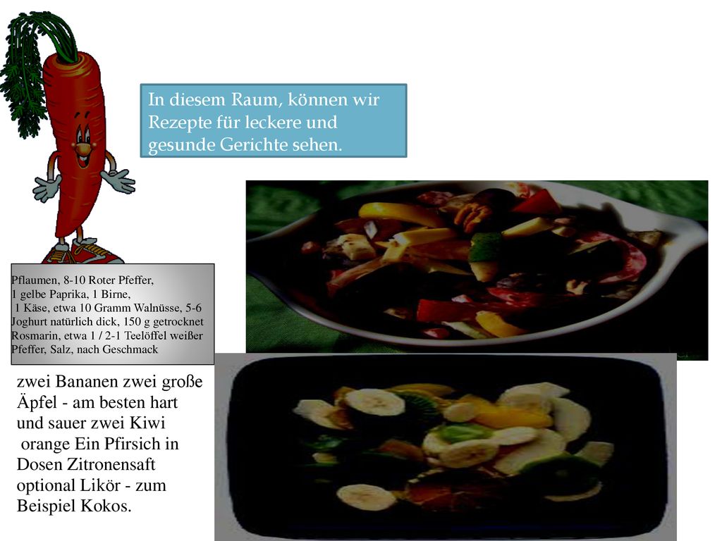 zwei Bananen zwei große Äpfel - am besten hart und sauer zwei Kiwi