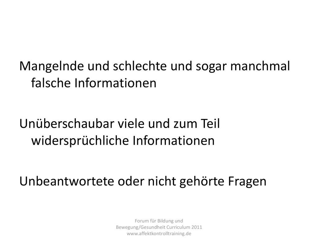 Mangelnde und schlechte und sogar manchmal falsche Informationen Unüberschaubar viele und zum Teil widersprüchliche Informationen Unbeantwortete oder nicht gehörte Fragen