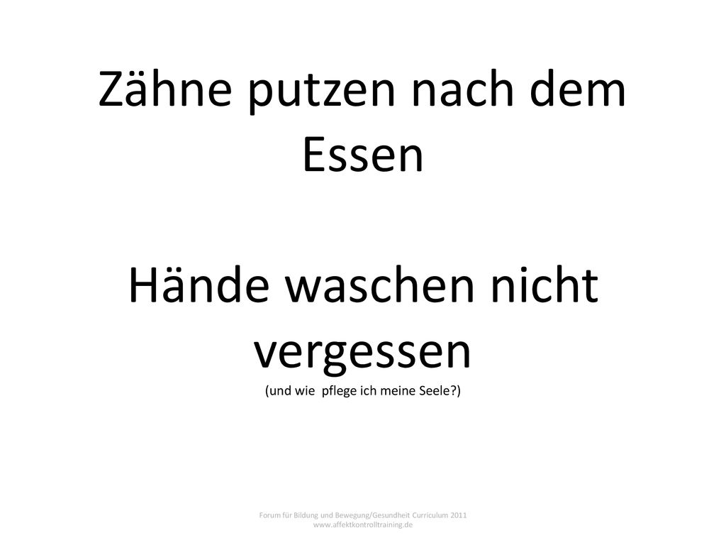 Zähne putzen nach dem Essen Hände waschen nicht vergessen (und wie pflege ich meine Seele )