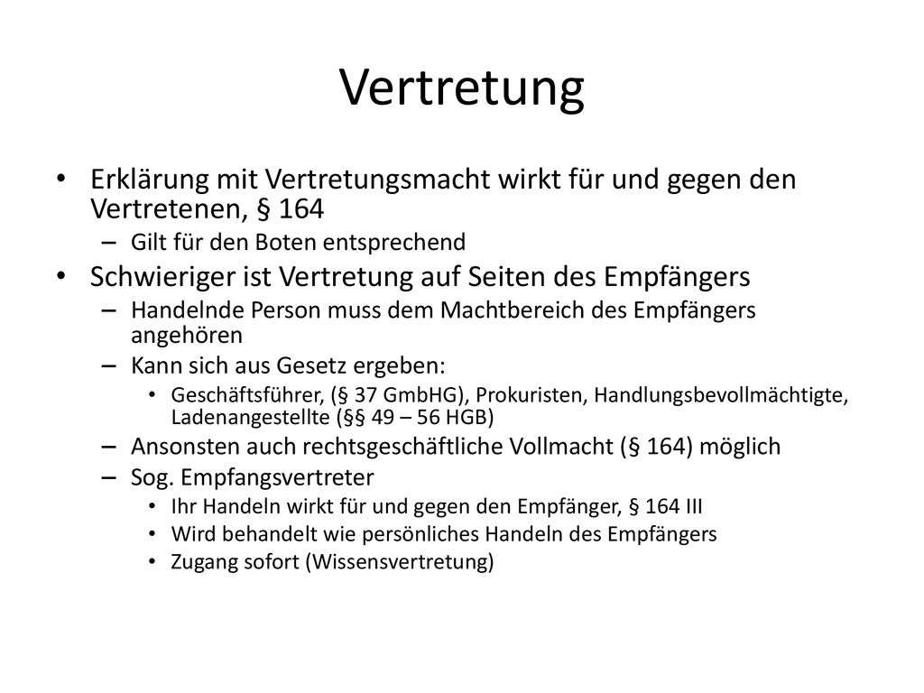 Vertretung Erklärung mit Vertretungsmacht wirkt für und gegen den Vertretenen, § 164. Gilt für den Boten entsprechend.