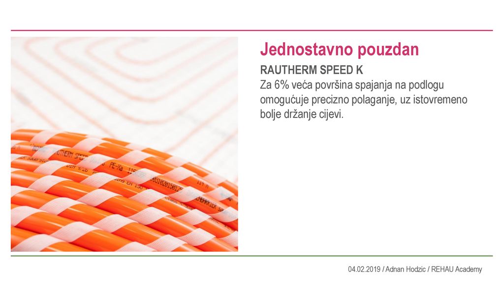 Jednostavno pouzdan RAUTHERM SPEED K Za 6% veća površina spajanja na podlogu omogućuje precizno polaganje, uz istovremeno bolje držanje cijevi.