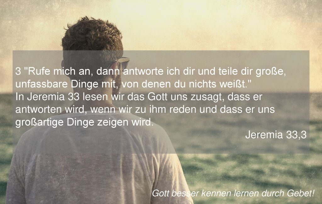 3 Rufe mich an, dann antworte ich dir und teile dir große, unfassbare Dinge mit, von denen du nichts weißt.