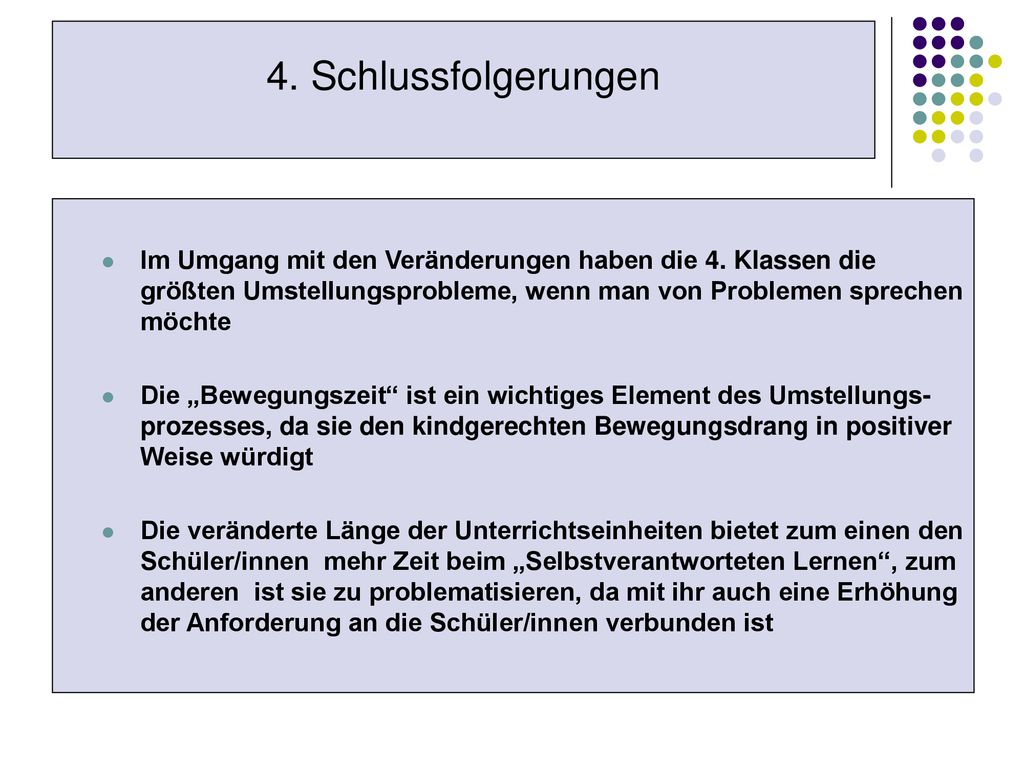 4. Schlussfolgerungen Im Umgang mit den Veränderungen haben die 4. Klassen die größten Umstellungsprobleme, wenn man von Problemen sprechen möchte.