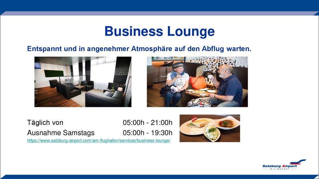 Business Lounge Entspannt und in angenehmer Atmosphäre auf den Abflug warten. Täglich von 05:00h - 21:00h.