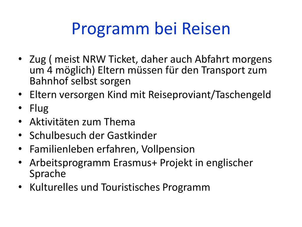 Programm bei Reisen Zug ( meist NRW Ticket, daher auch Abfahrt morgens um 4 möglich) Eltern müssen für den Transport zum Bahnhof selbst sorgen.