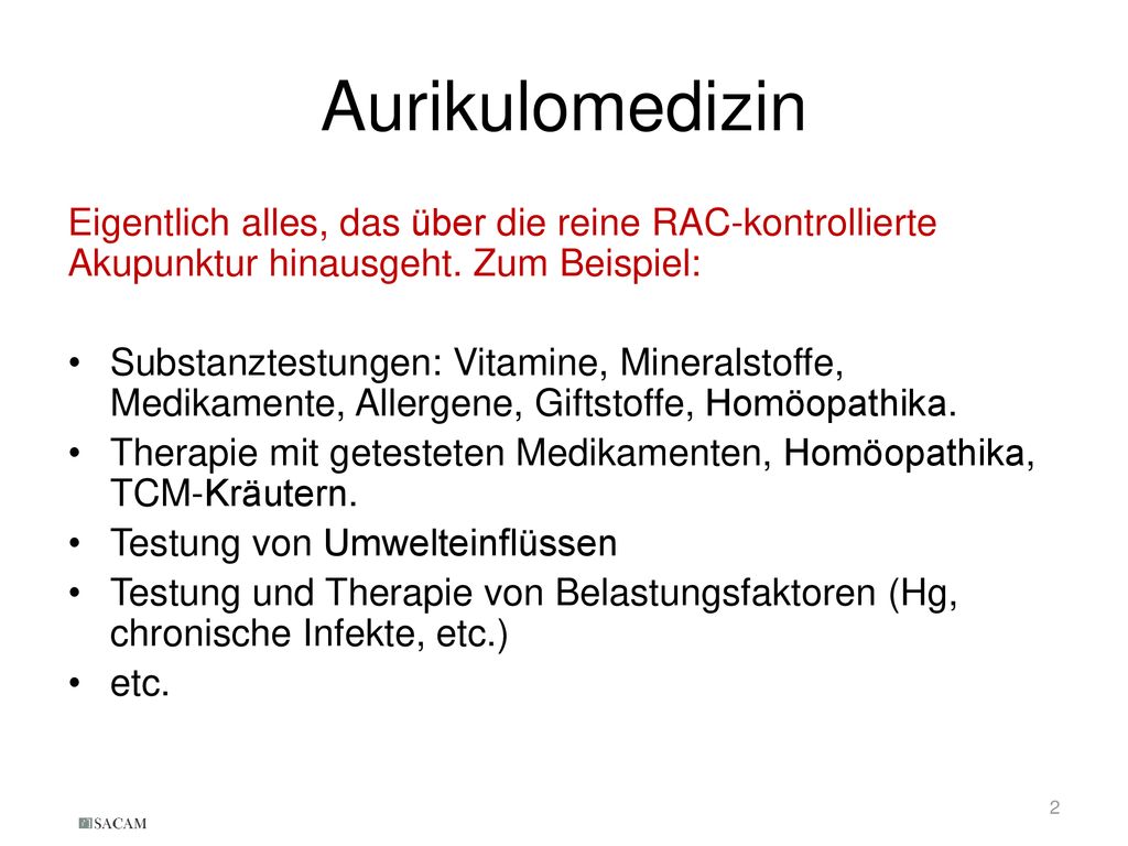 Aurikulomedizin Eigentlich alles, das über die reine RAC-kontrollierte Akupunktur hinausgeht. Zum Beispiel: