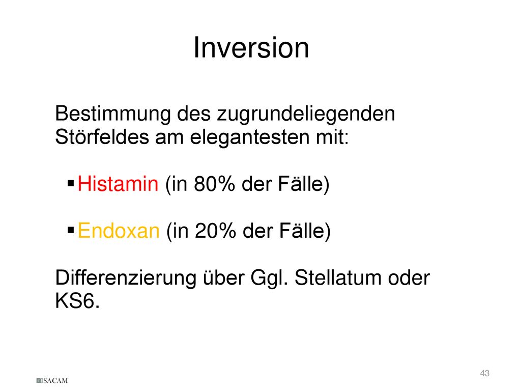 Inversion Bestimmung des zugrundeliegenden Störfeldes am elegantesten mit: Histamin (in 80% der Fälle)