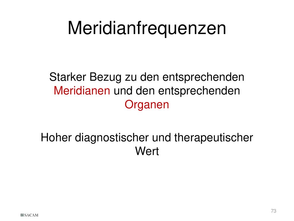 Meridianfrequenzen Starker Bezug zu den entsprechenden Meridianen und den entsprechenden Organen Hoher diagnostischer und therapeutischer Wert