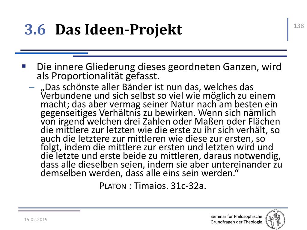 3.6 Das Ideen-Projekt Die innere Gliederung dieses geordneten Ganzen, wird als Proportionalität gefasst.