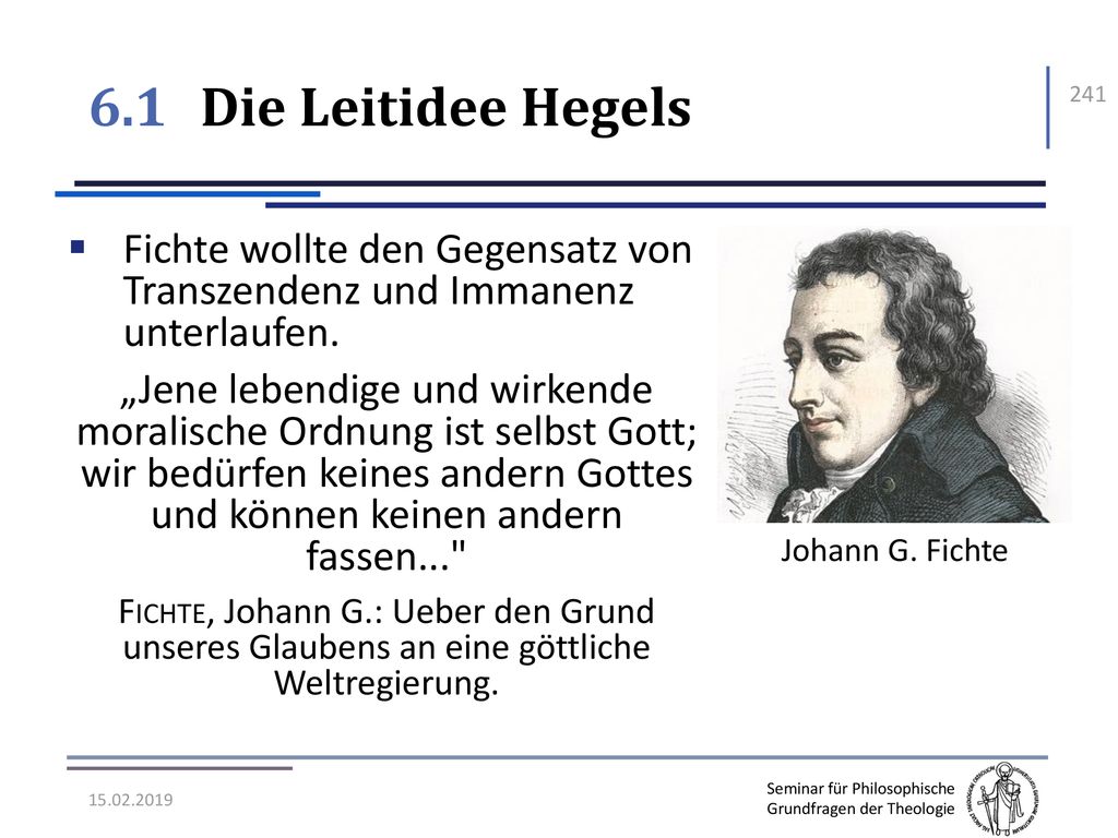 6.1 Die Leitidee Hegels Fichte wollte den Gegensatz von Transzendenz und Immanenz unterlaufen.