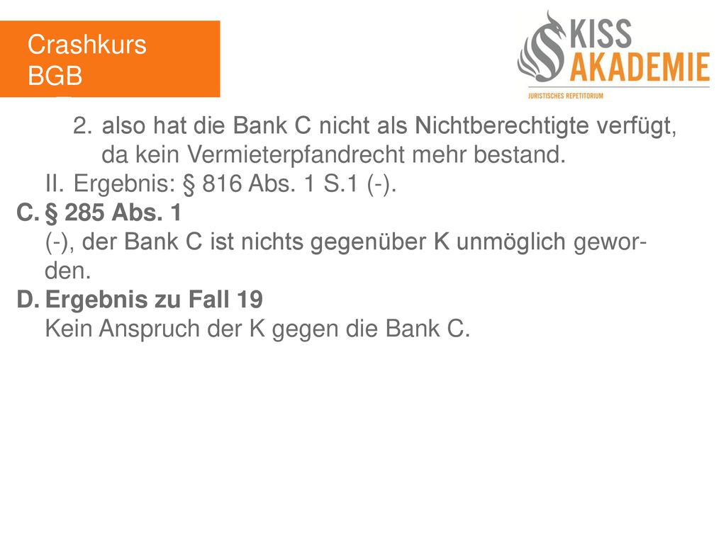 Crashkurs BGB 3. Tag. 2. also hat die Bank C nicht als Nichtberechtigte verfügt, da kein Vermieterpfandrecht mehr bestand.