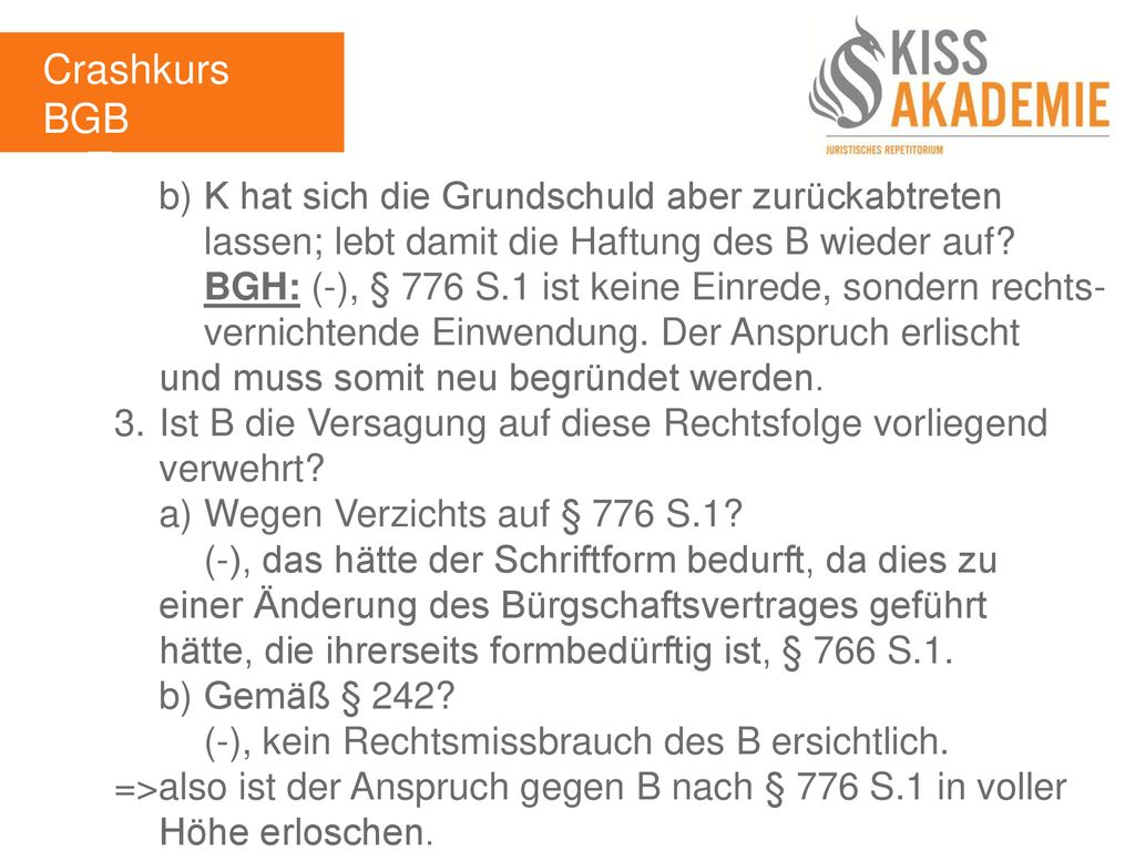 Crashkurs BGB 3. Tag. b) K hat sich die Grundschuld aber zurückabtreten lassen; lebt damit die Haftung des B wieder auf