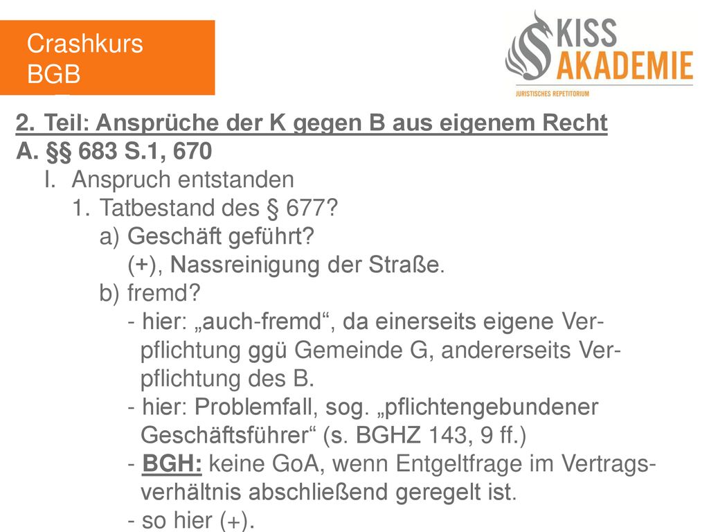 Crashkurs BGB 3. Tag. 2. Teil: Ansprüche der K gegen B aus eigenem Recht. A. §§ 683 S.1, 670. I. Anspruch entstanden.