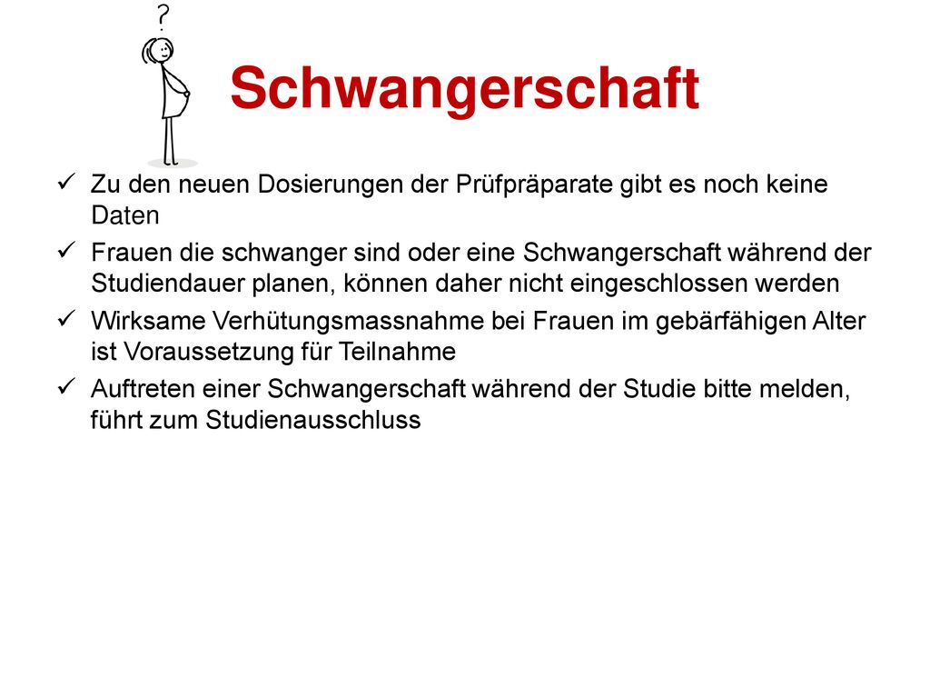 Schwangerschaft Zu den neuen Dosierungen der Prüfpräparate gibt es noch keine Daten.