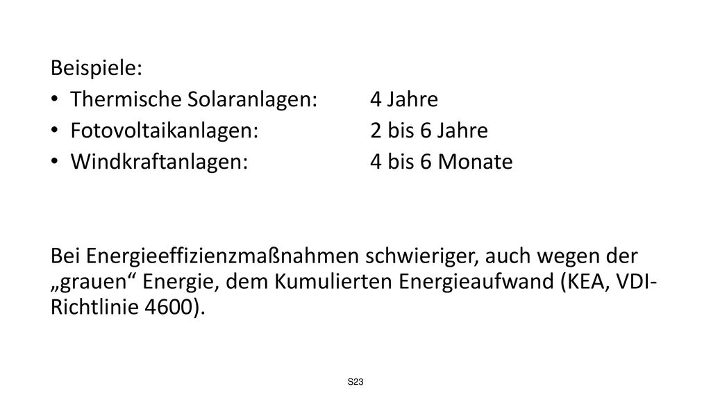 Beispiele: Thermische Solaranlagen: 4 Jahre. Fotovoltaikanlagen: 2 bis 6 Jahre. Windkraftanlagen: 4 bis 6 Monate.
