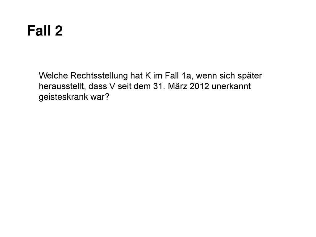 Fall 2 Welche Rechtsstellung hat K im Fall 1a, wenn sich später herausstellt, dass V seit dem 31.
