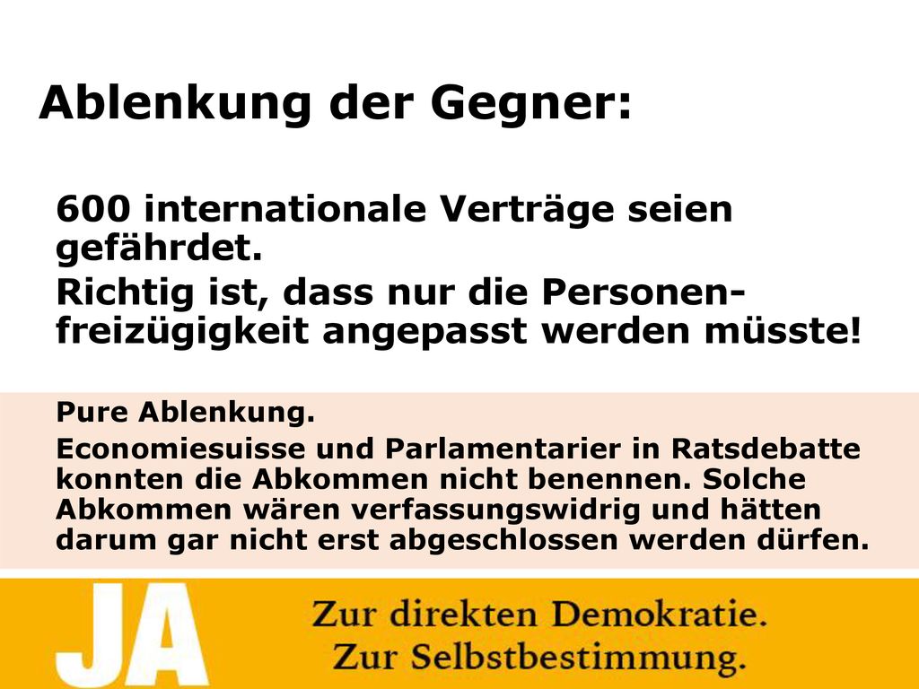 Ablenkung der Gegner: 600 internationale Verträge seien gefährdet. Richtig ist, dass nur die Personen- freizügigkeit angepasst werden müsste!