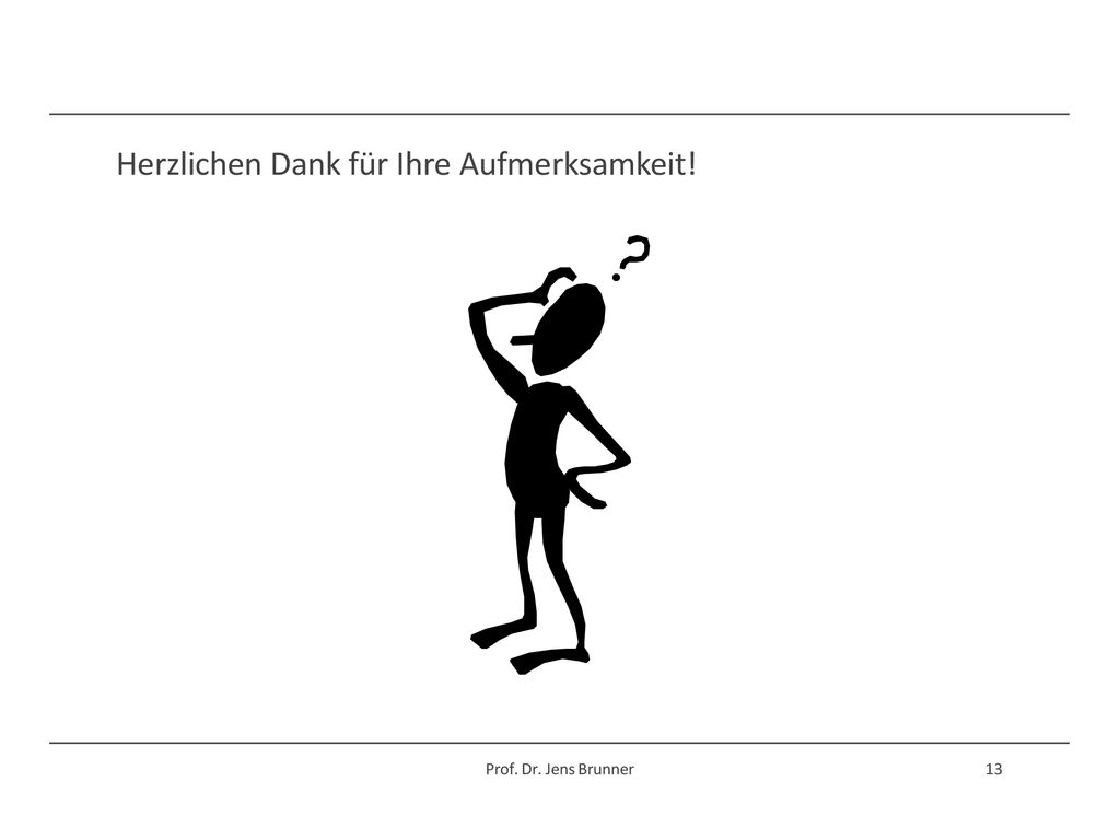 Herzlichen Dank für Ihre Aufmerksamkeit! Prof. Dr. Jens Brunner 13