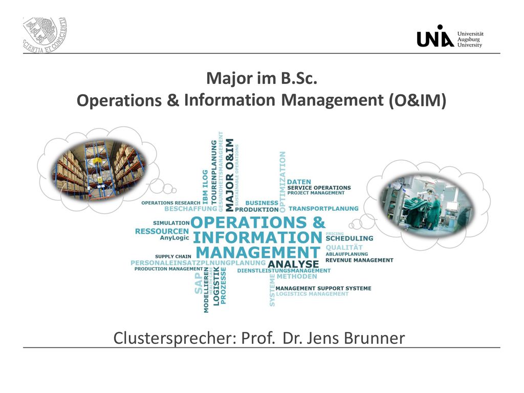 Major im Information B.Sc. Management Operations & (O&IM) Clustersprecher: Prof. Dr. Jens Brunner