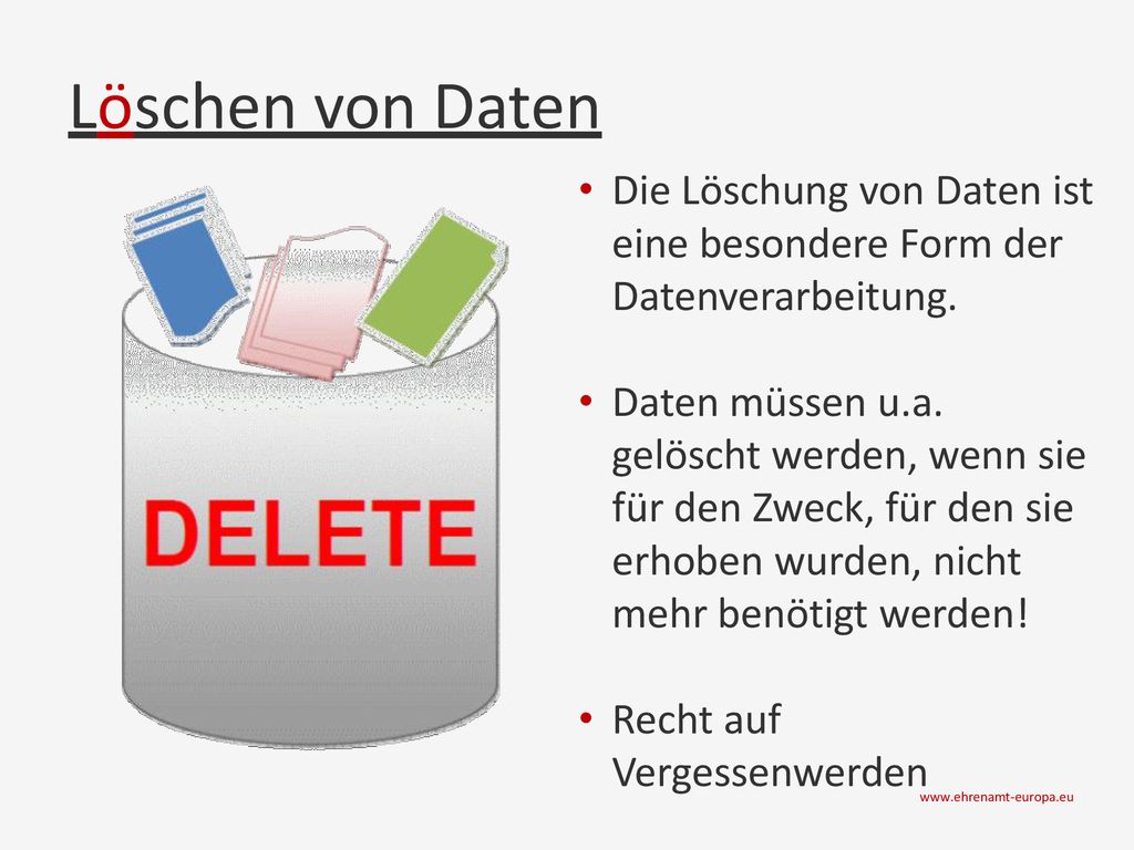 Löschen von Daten Die Löschung von Daten ist eine besondere Form der Datenverarbeitung.