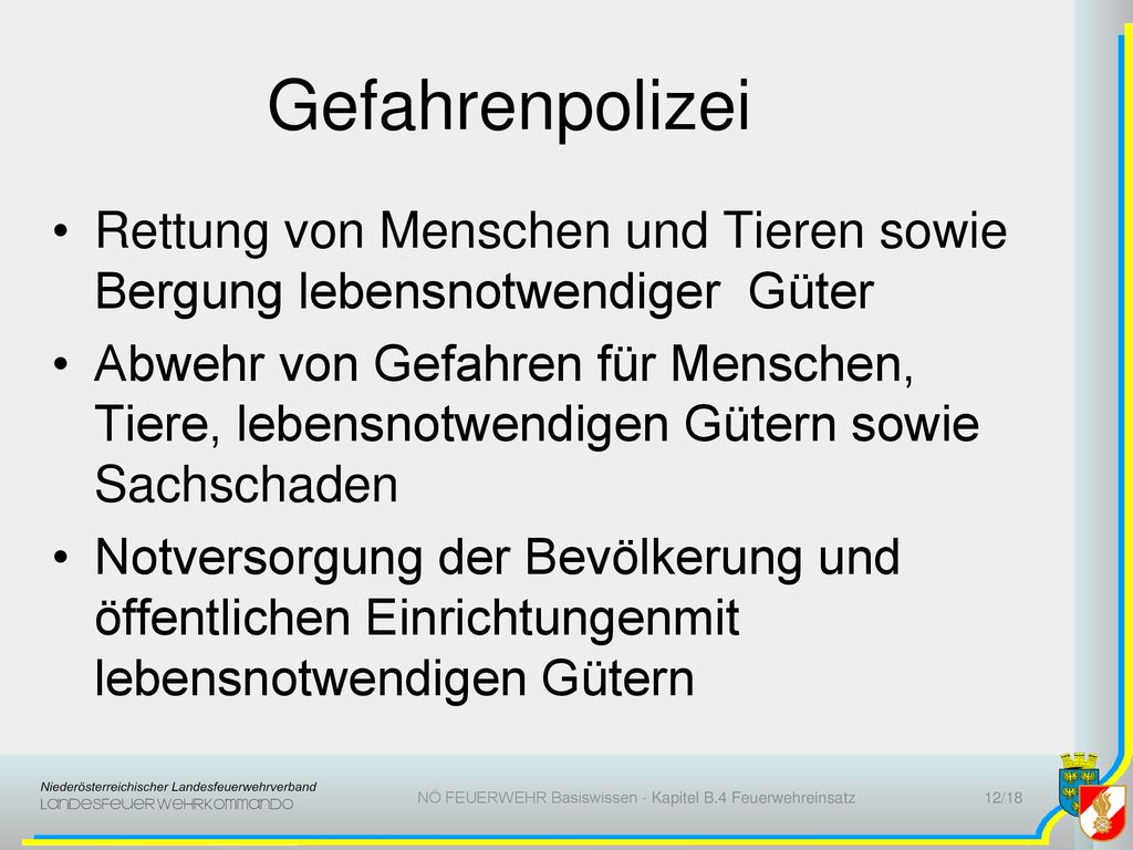 Gefahrenpolizei Rettung von Menschen und Tieren sowie Bergung lebensnotwendiger Güter.