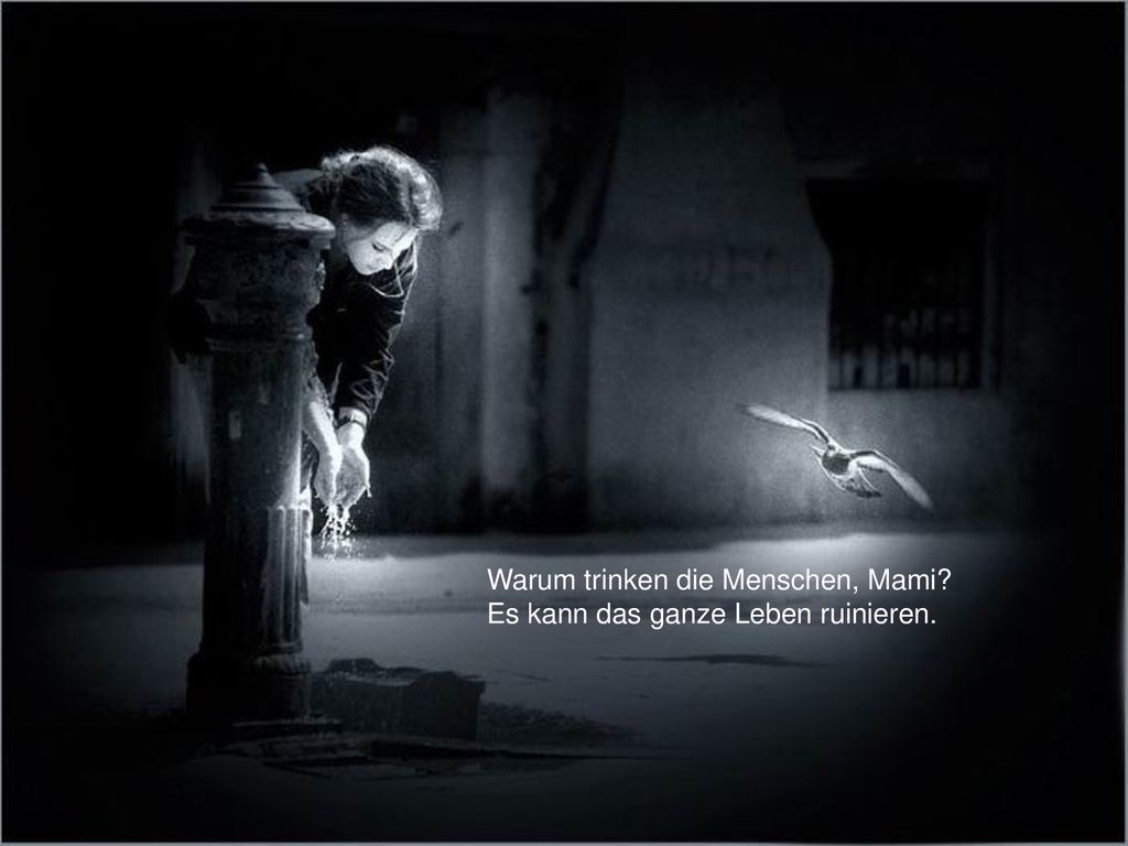 Warum trinken die Menschen, Mami Es kann das ganze Leben ruinieren.