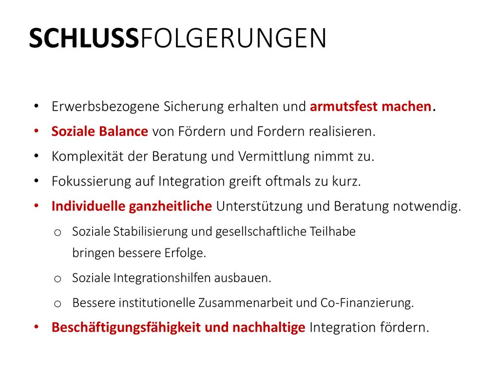 SCHLUSSFOLGERUNGEN Erwerbsbezogene Sicherung erhalten und armutsfest machen. Soziale Balance von Fördern und Fordern realisieren.
