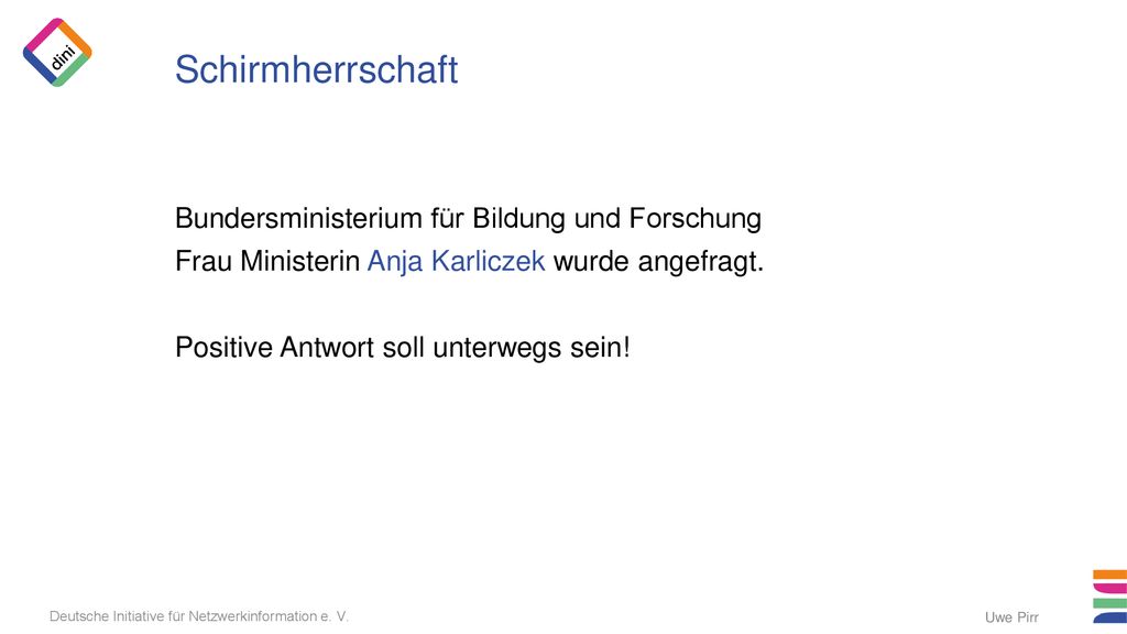 Schirmherrschaft Bundersministerium für Bildung und Forschung Frau Ministerin Anja Karliczek wurde angefragt. Positive Antwort soll unterwegs sein!