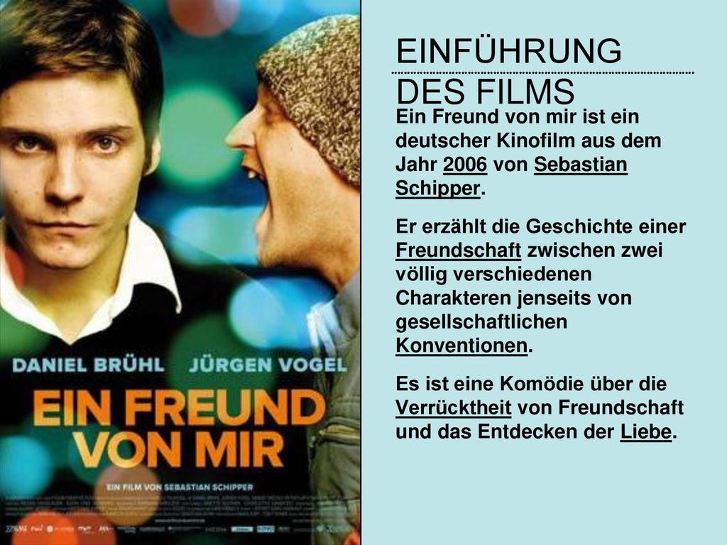 Einführung des Films Ein Freund von mir ist ein deutscher Kinofilm aus dem Jahr 2006 von Sebastian Schipper.