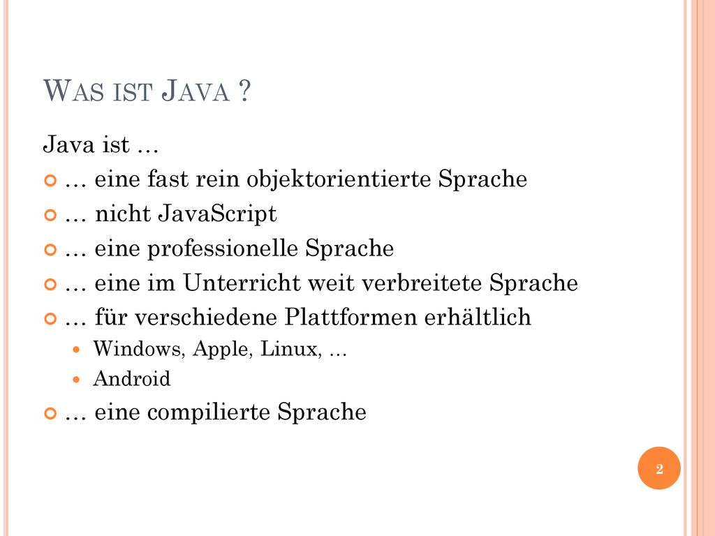 Was ist Java Java ist … … eine fast rein objektorientierte Sprache