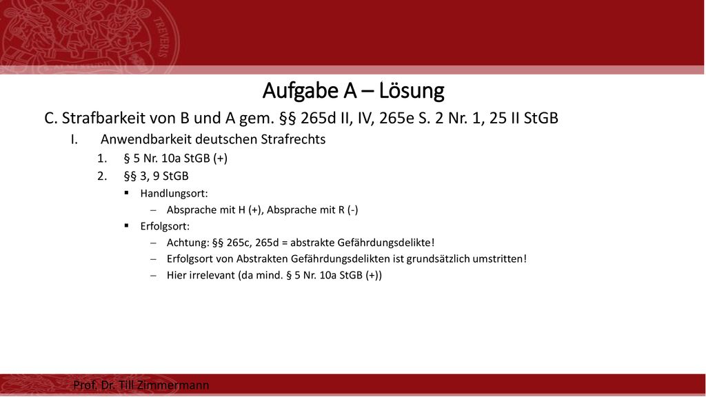 Aufgabe A – Lösung C. Strafbarkeit von B und A gem. §§ 265d II, IV, 265e S. 2 Nr. 1, 25 II StGB. Anwendbarkeit deutschen Strafrechts.