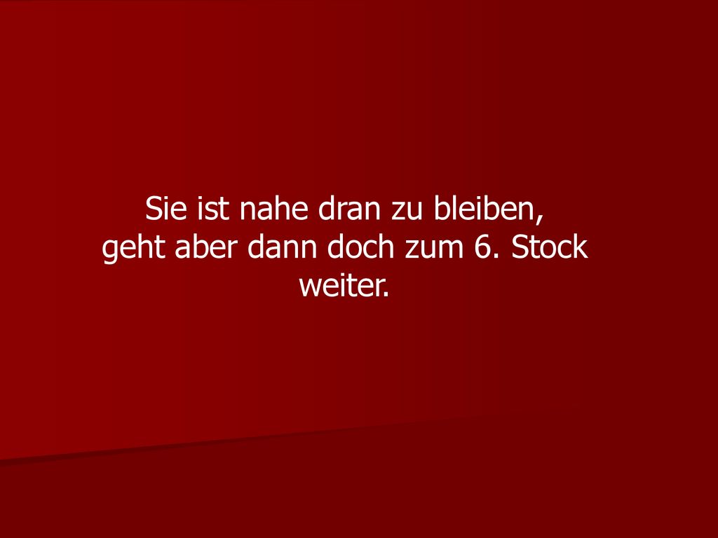 Sie ist nahe dran zu bleiben, geht aber dann doch zum 6. Stock weiter.