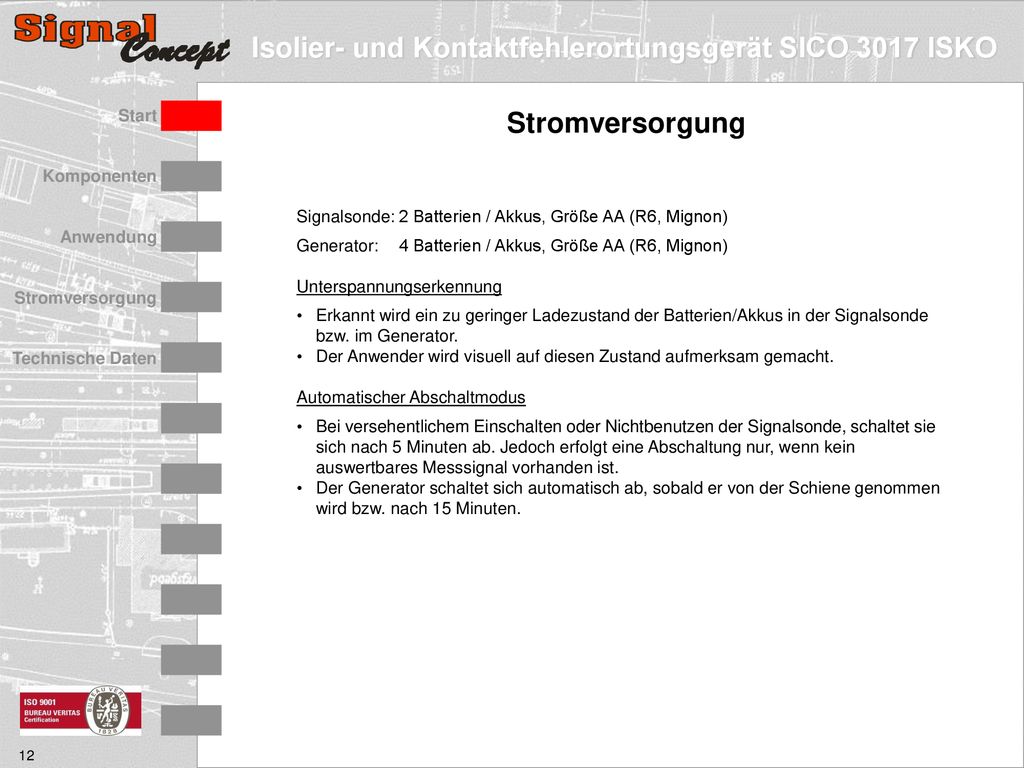 Stromversorgung Signalsonde: 2 Batterien / Akkus, Größe AA (R6, Mignon) Generator: 4 Batterien / Akkus, Größe AA (R6, Mignon)