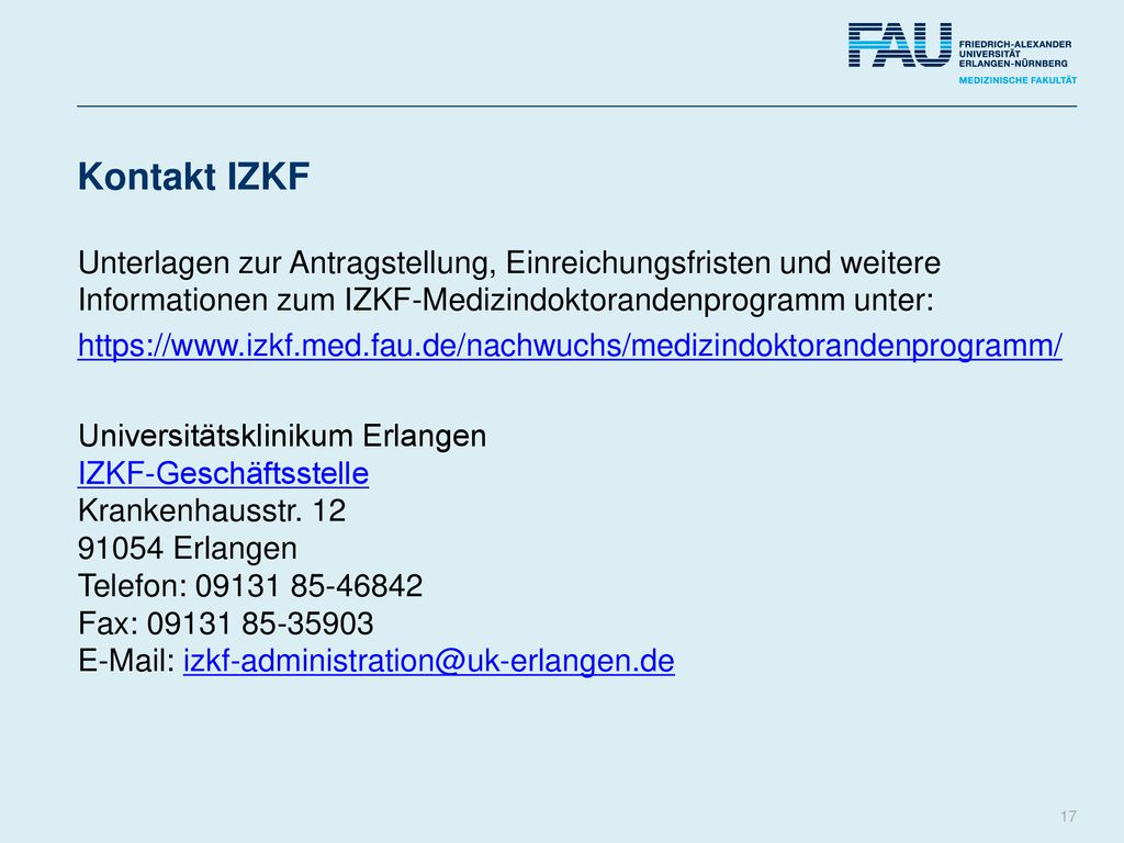 Kontakt IZKF Unterlagen zur Antragstellung, Einreichungsfristen und weitere Informationen zum IZKF-Medizindoktorandenprogramm unter: