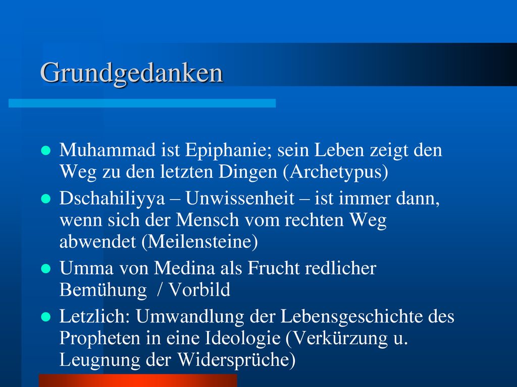 Grundgedanken Muhammad ist Epiphanie; sein Leben zeigt den Weg zu den letzten Dingen (Archetypus)