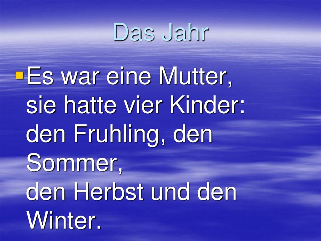 Das Jahr Es war eine Mutter, sie hatte vier Kinder: den Fruhling, den Sommer, den Herbst und den Winter.