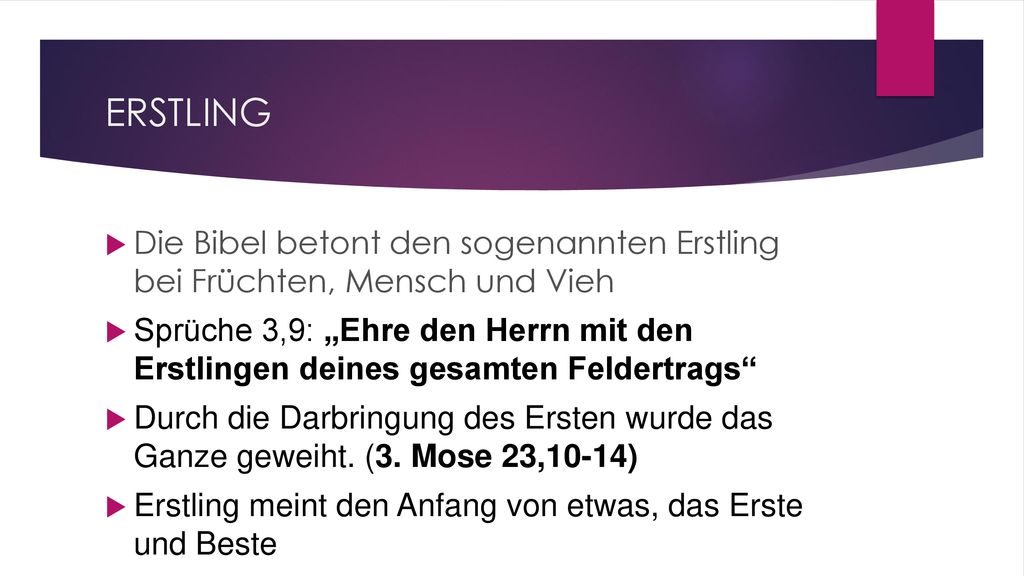ERSTLING Die Bibel betont den sogenannten Erstling bei Früchten, Mensch und Vieh.
